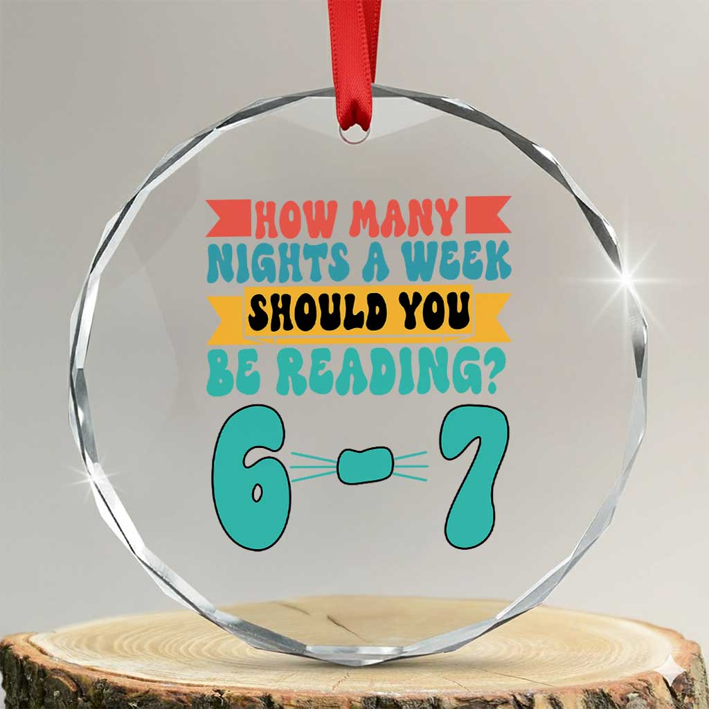 Funny 67 Six Seven Teacher Crystal Glass Ornament How Many Nights A Week Should You Be Reading 6 7 TS10 Transparent Glass 3'' Circle Print Your Wear