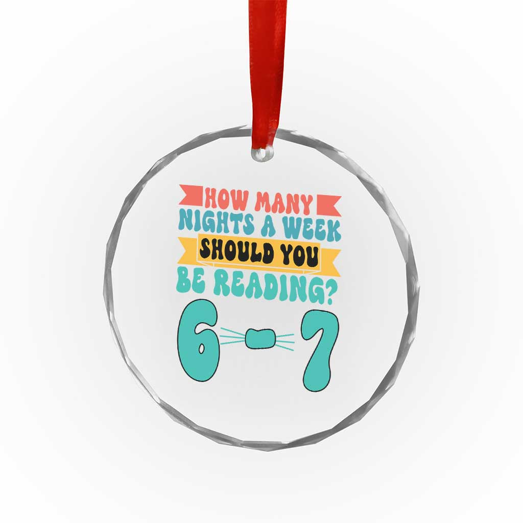 Funny 67 Six Seven Teacher Crystal Glass Ornament How Many Nights A Week Should You Be Reading 6 7 TS10 Print Your Wear