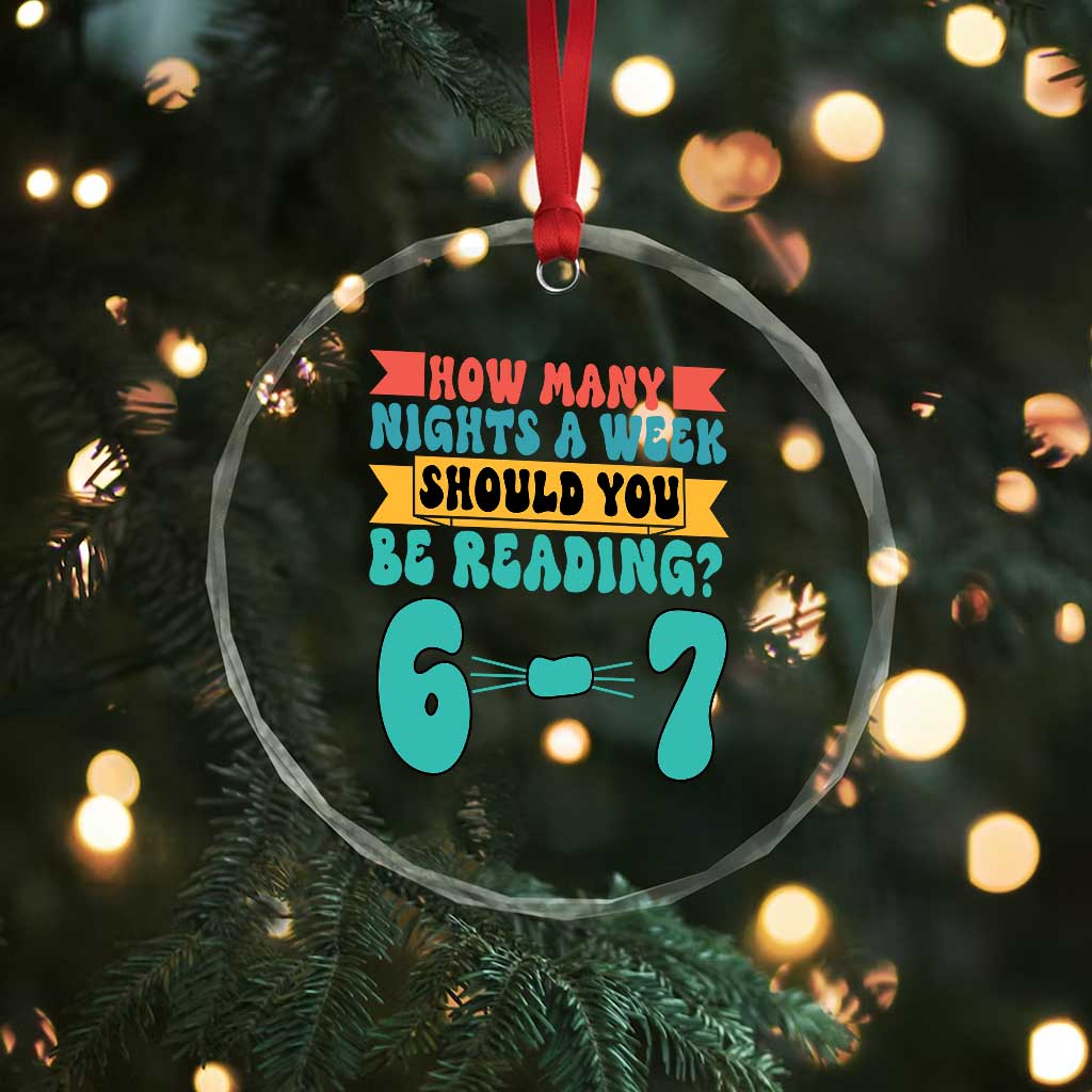 Funny 67 Six Seven Teacher Crystal Glass Ornament How Many Nights A Week Should You Be Reading 6 7 TS10 Print Your Wear