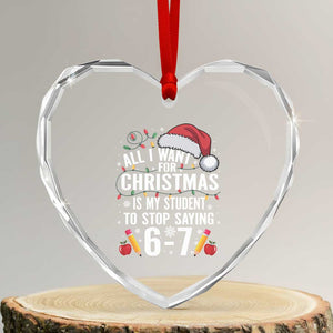 Funny 67 Teacher Christmas Heart Crystal Glass Ornament All I Want For Christmas Is My Student To Stop Saying 67 TS11 Transparent Glass 3'' Heart Print Your Wear