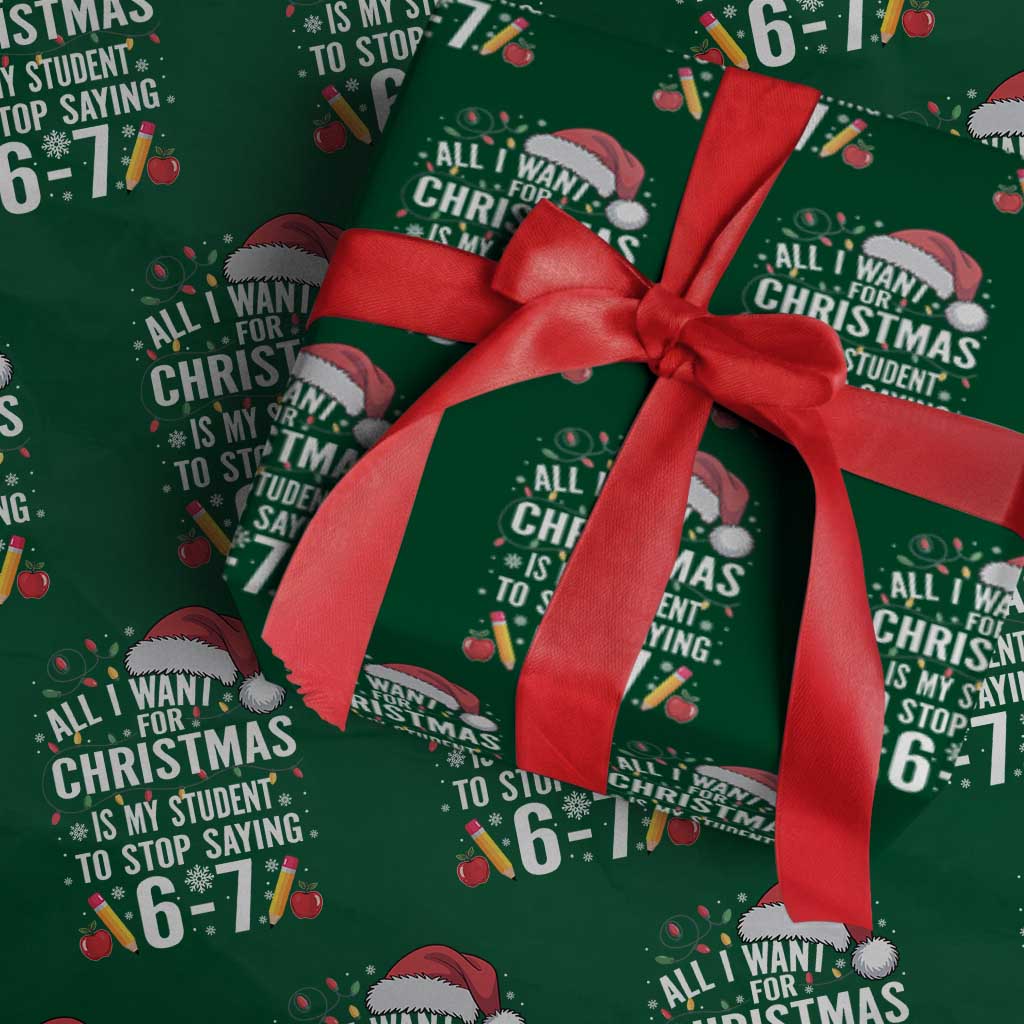 Funny 67 Teacher Christmas Wrapping Paper Roll All I Want For Christmas Is My Student To Stop Saying 67 TS11 Green Print Your Wear