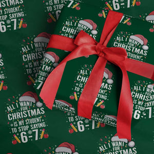 Funny 67 Teacher Christmas Wrapping Paper Roll All I Want For Christmas Is My Student To Stop Saying 67 TS11 Green Print Your Wear