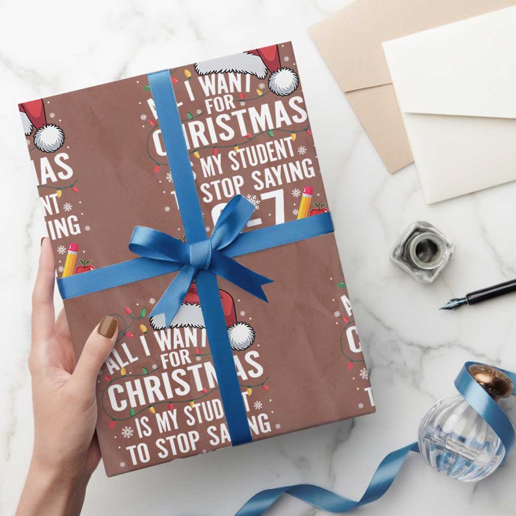 Funny 67 Teacher Christmas Wrapping Paper Roll All I Want For Christmas Is My Student To Stop Saying 67 TS11 Mocha Print Your Wear
