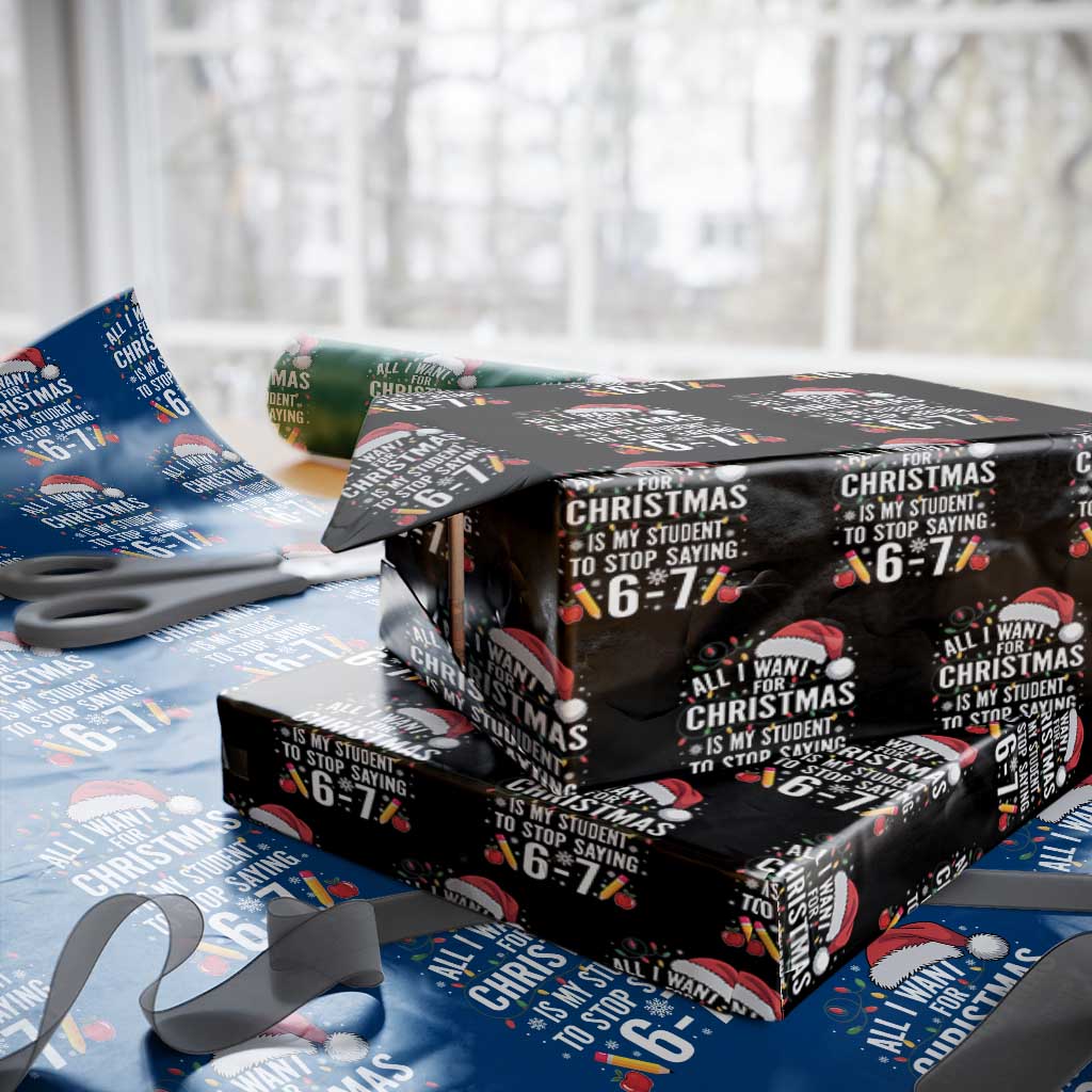 Funny 67 Teacher Christmas Wrapping Paper Roll All I Want For Christmas Is My Student To Stop Saying 67 TS11 Black Print Your Wear