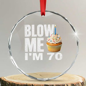 Funny 70th Birthday Crystal Glass Ornament Blow Me Im 70 Year Old Bday Gag Gift Saying TS10 Transparent Glass 3'' Circle Print Your Wear