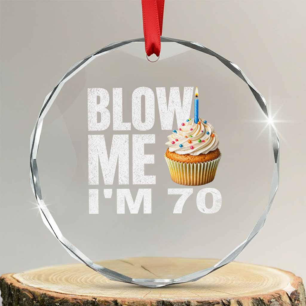 Funny 70th Birthday Crystal Glass Ornament Blow Me Im 70 Year Old Bday Gag Gift Saying TS10 Transparent Glass 3'' Circle Print Your Wear