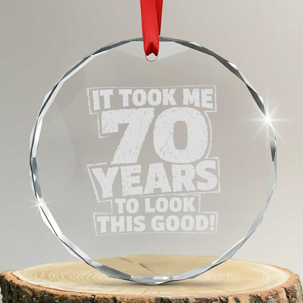 Funny 70th Birthday Crystal Glass Ornament It Took Me 70 Years To Look This Good Vintage Retro TS10 Transparent Glass 3'' Circle Print Your Wear