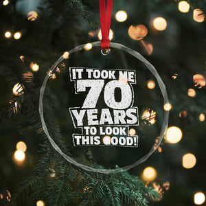 Funny 70th Birthday Crystal Glass Ornament It Took Me 70 Years To Look This Good Vintage Retro
