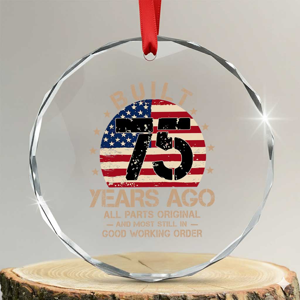 Funny 75th Birthday Crystal Glass Ornament Vintage US Flag Built 75 Years Ago Parts Original TS10 Transparent Glass 3'' Circle Print Your Wear