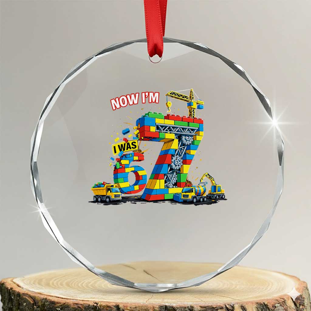 Funny 7th Birthday Building Bricks Crystal Glass Ornament I Was 6 Now Im 7 Kids 67 Birthday Building Six Seven Boy TS10 Transparent Glass 3'' Circle Print Your Wear