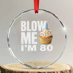 Funny 80th Birthday Crystal Glass Ornament Blow Me Im 80 Year Old Bday Gag Gift Saying TS10 Transparent Glass 3'' Circle Print Your Wear