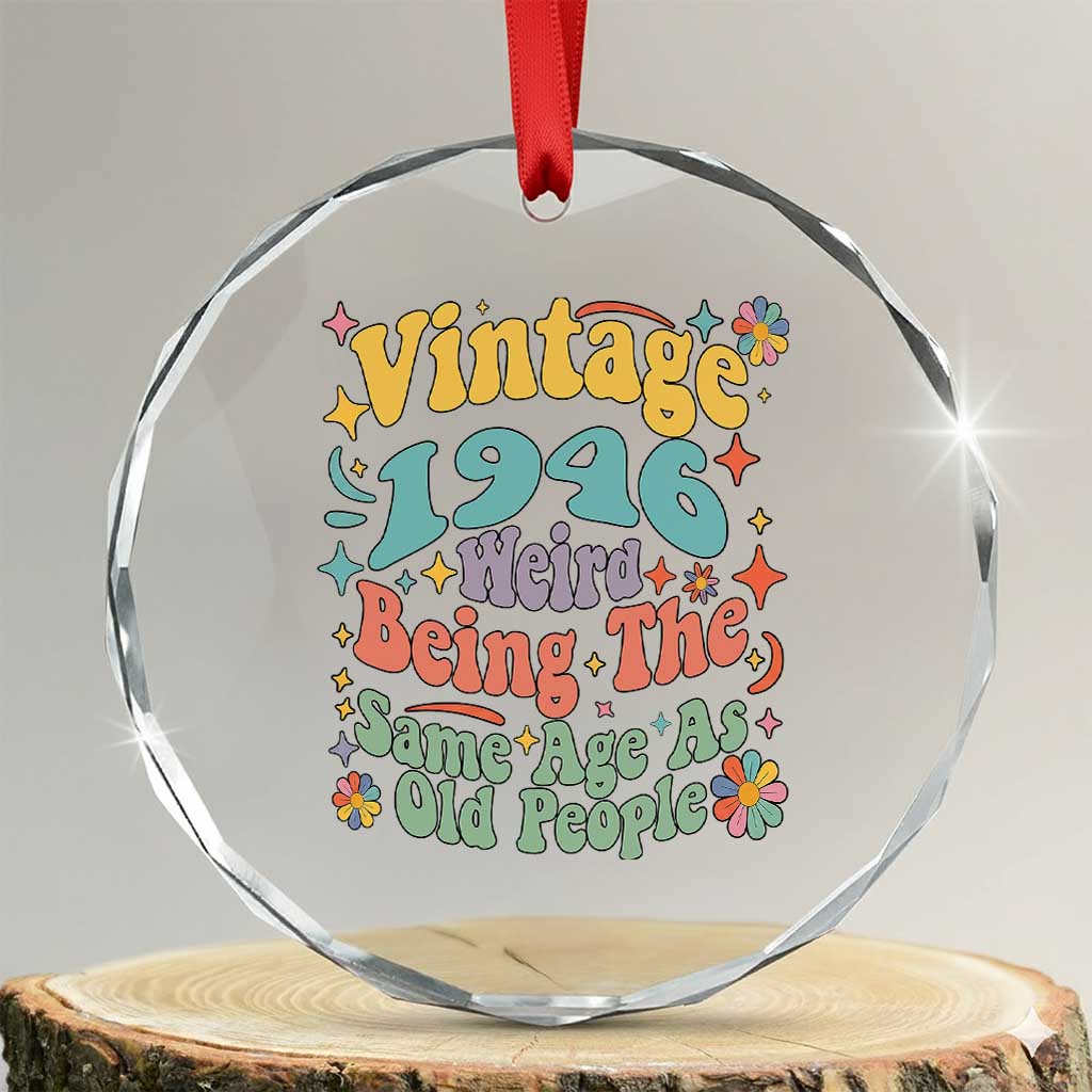 Funny 80th Birthday Crystal Glass Ornament Retro Groovy 1946 Weird Being The Same Age As Old People TS10 Transparent Glass 3'' Circle Print Your Wear