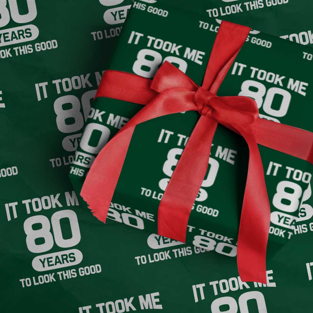 Funny 80th Birthday Sarcastic Milestone Celebration Wrapping Paper Roll It Took Me 80 Years To Look This Good Bday Gag Gifts TS02 Green Print Your Wear