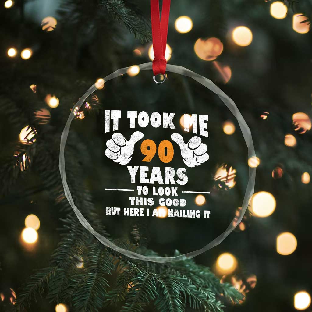 Funny 90th Birthday Crystal Glass Ornament It Took Me 90 Years To Look This Good TS10 Print Your Wear