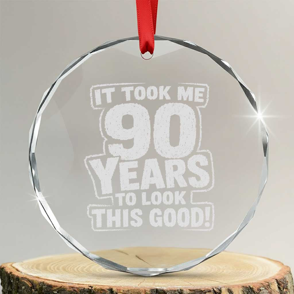 Funny 90th Birthday Crystal Glass Ornament It Took Me 90 Years To Look This Good Vintage Retro TS10 Transparent Glass 3'' Circle Print Your Wear