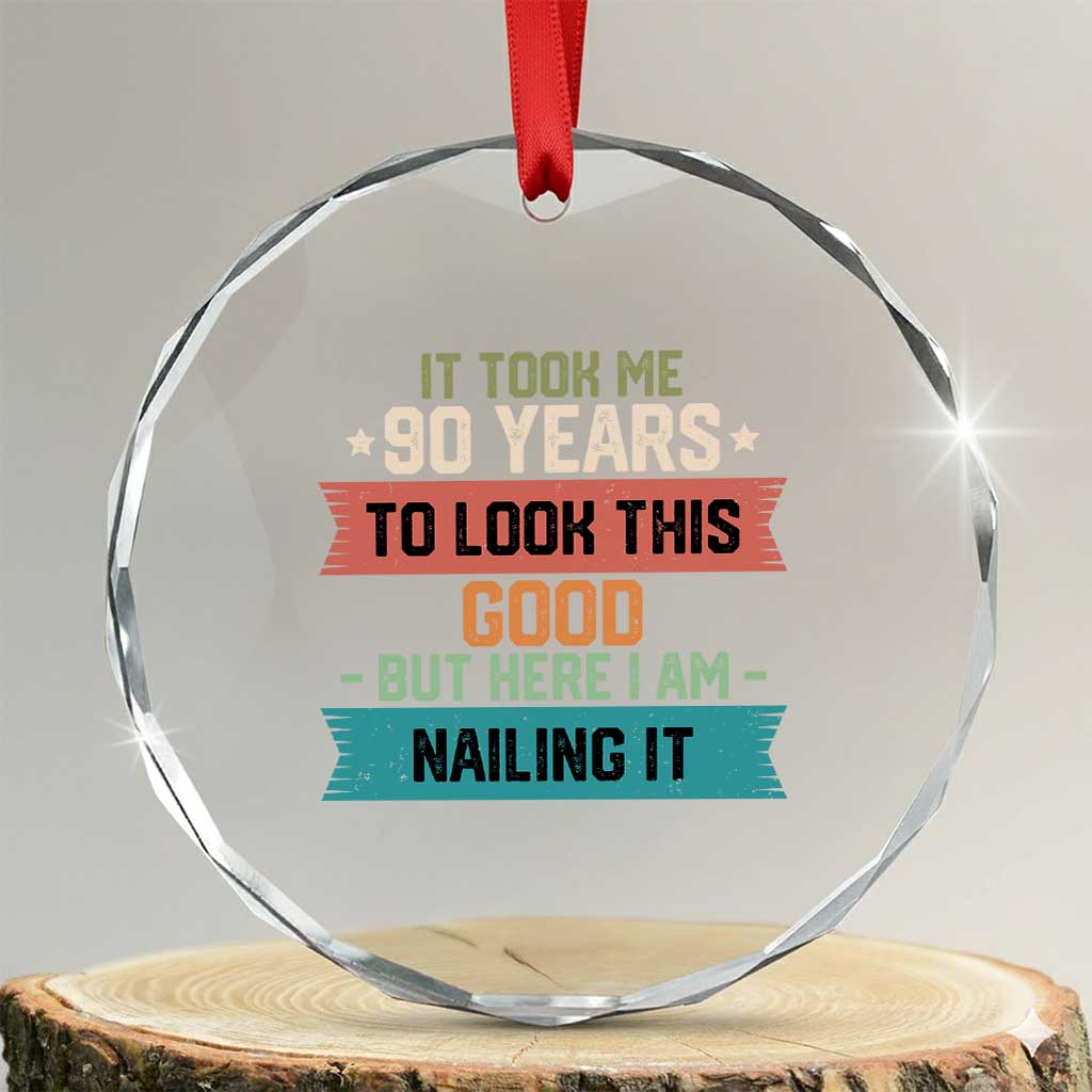 Funny 90th Birthday Crystal Glass Ornament Vintage It Took Me 90 Years To Look This Good Bday Gift TS10 Transparent Glass 3'' Circle Print Your Wear