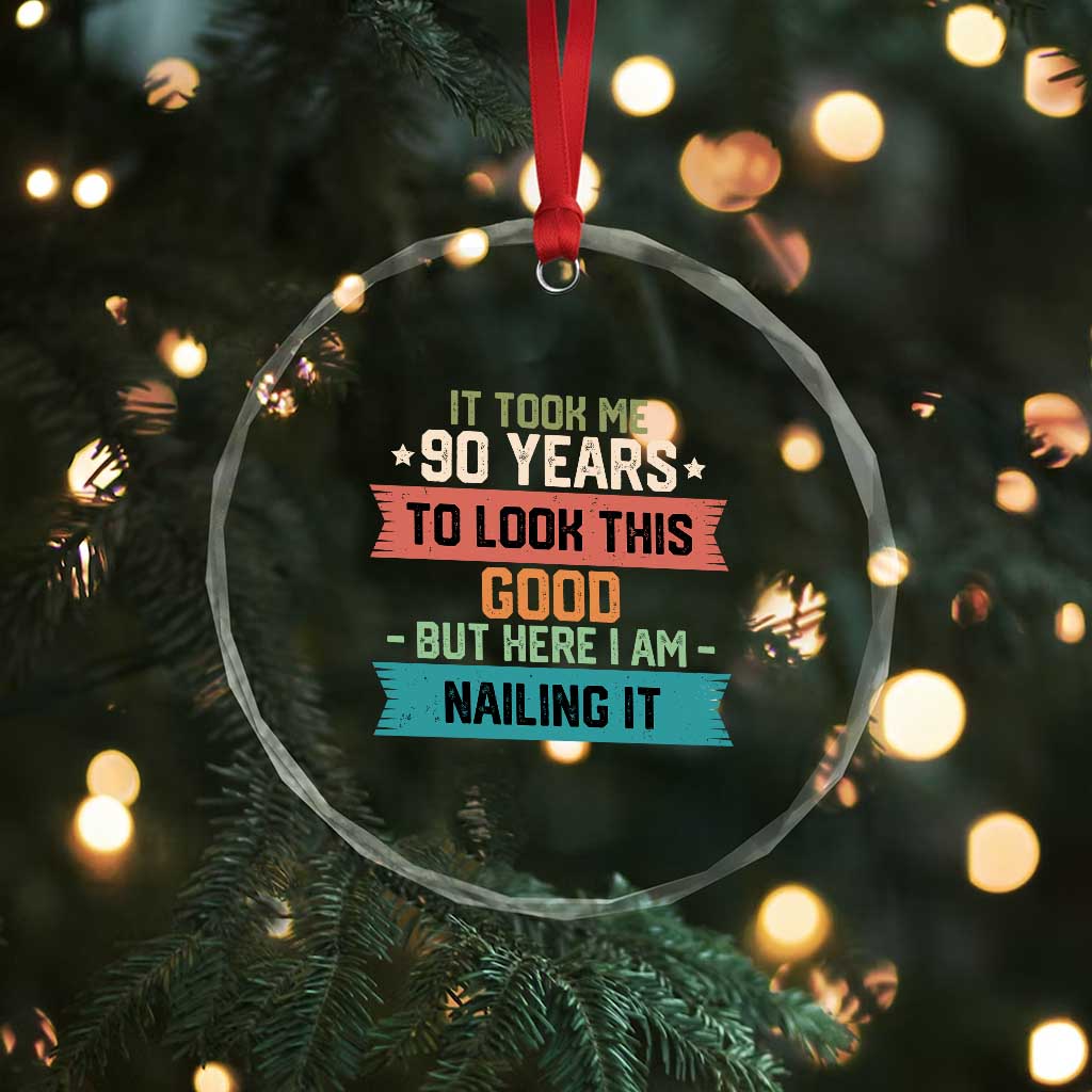 Funny 90th Birthday Crystal Glass Ornament Vintage It Took Me 90 Years To Look This Good Bday Gift TS10 Print Your Wear