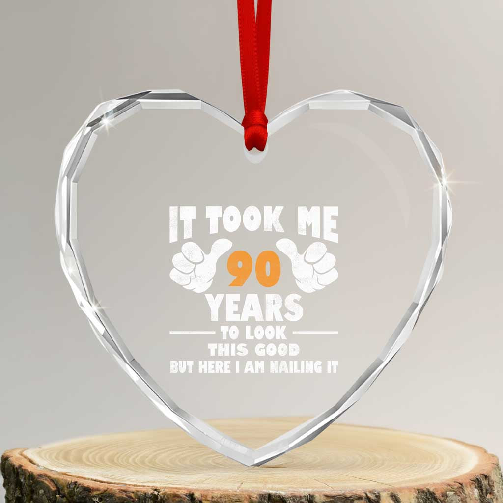 Funny 90th Birthday Heart Crystal Glass Ornament It Took Me 90 Years To Look This Good TS10 Transparent Glass 3'' Heart Print Your Wear