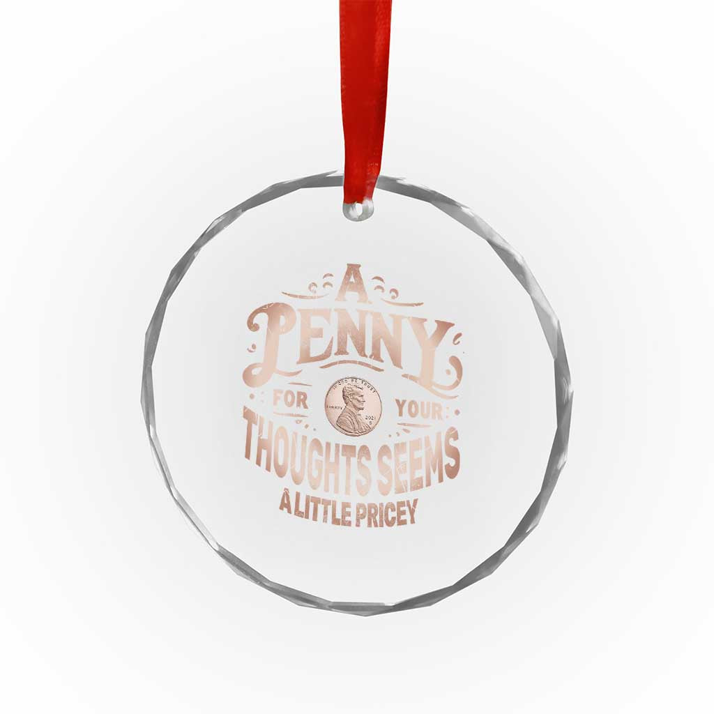 Funny A Penny For Your Thought Seems A Little Pricey Crystal Glass Ornament TS11 Print Your Wear