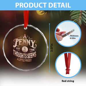 Funny A Penny For Your Thought Seems A Little Pricey Crystal Glass Ornament TS11 Print Your Wear