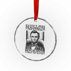 Funny Abe Lincoln Political History Crystal Glass Ornament Havenot Seen Democrats This Mad Since Republicans Freed the Slaves TS02 Print Your Wear