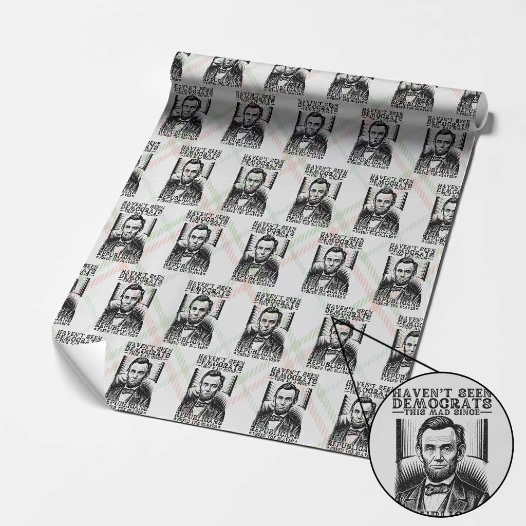 Funny Abe Lincoln Political History Wrapping Paper Roll Havenot Seen Democrats This Mad Since Republicans Freed the Slaves TS02 Christmas Plaid Print Your Wear