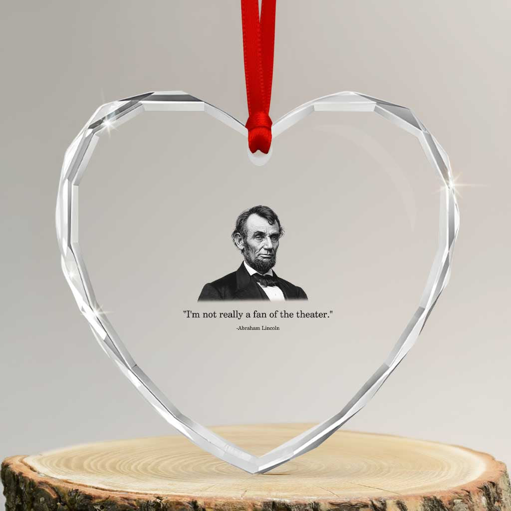 Funny Abraham Lincoln Theatre Dark Humor Heart Crystal Glass Ornament I'm Not Really A Fan Of The Theater