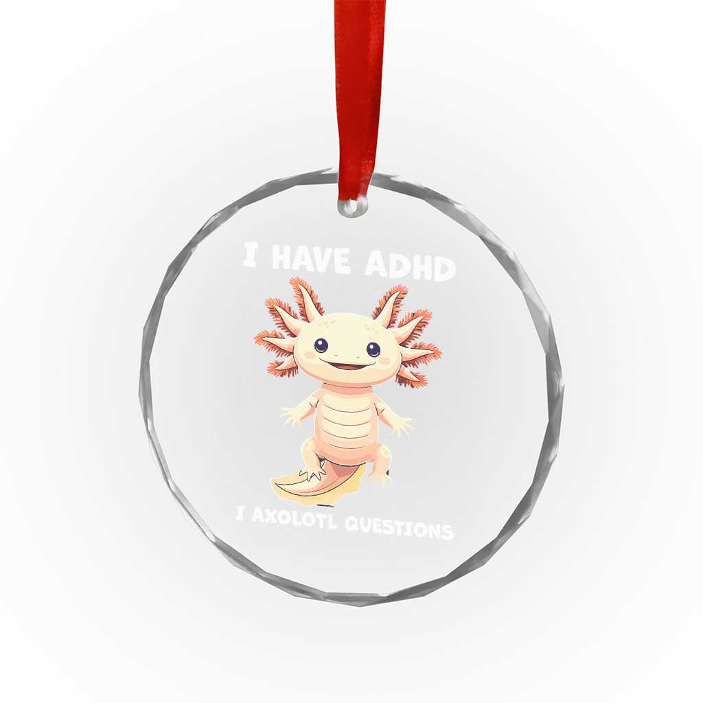 Funny ADHD Awareness Axolotl Crystal Glass Ornament I Have ADHD I Ask A Lot Question Neurodiversity TS02 Print Your Wear