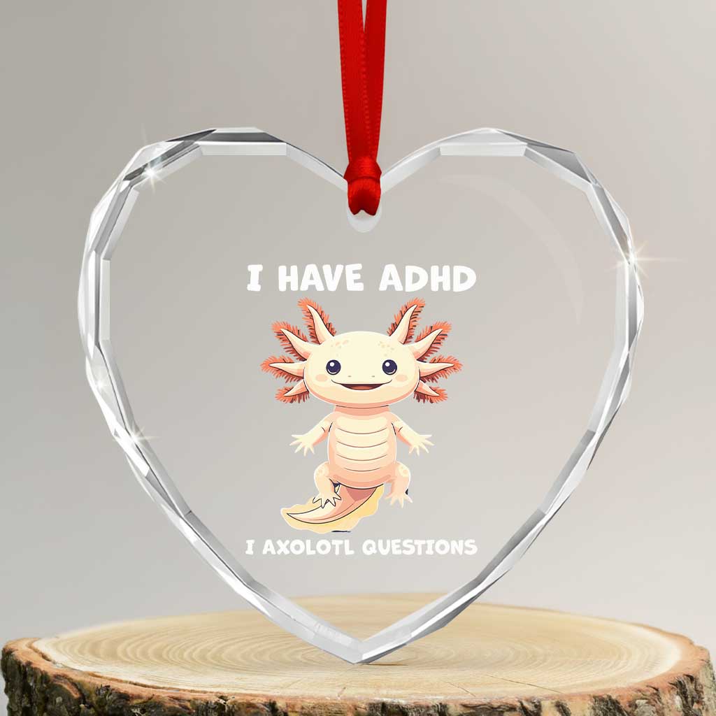 Funny ADHD Awareness Axolotl Heart Crystal Glass Ornament I Have ADHD I Ask A Lot Question Neurodiversity TS02 Transparent Glass 3'' Heart Print Your Wear