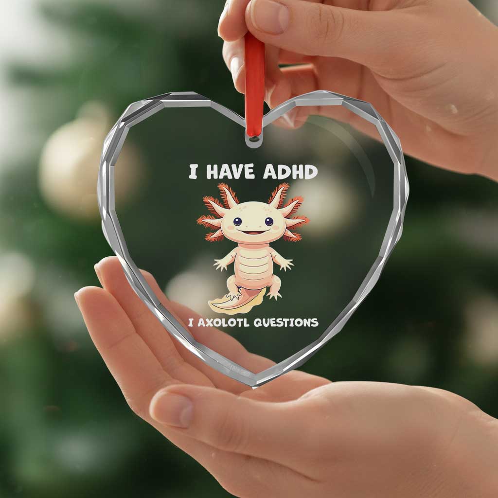 Funny ADHD Awareness Axolotl Heart Crystal Glass Ornament I Have ADHD I Ask A Lot Question Neurodiversity TS02 Print Your Wear