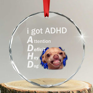 Funny ADHD Dog Meme Crystal Glass Ornament Attention Deficit Hey Dog Humor Lovers TS10 Transparent Glass 3'' Circle Print Your Wear
