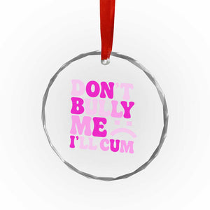 Funny Adult Humor Crystal Glass Ornament Do Not Bully Me I Will Cum TS12 Print Your Wear