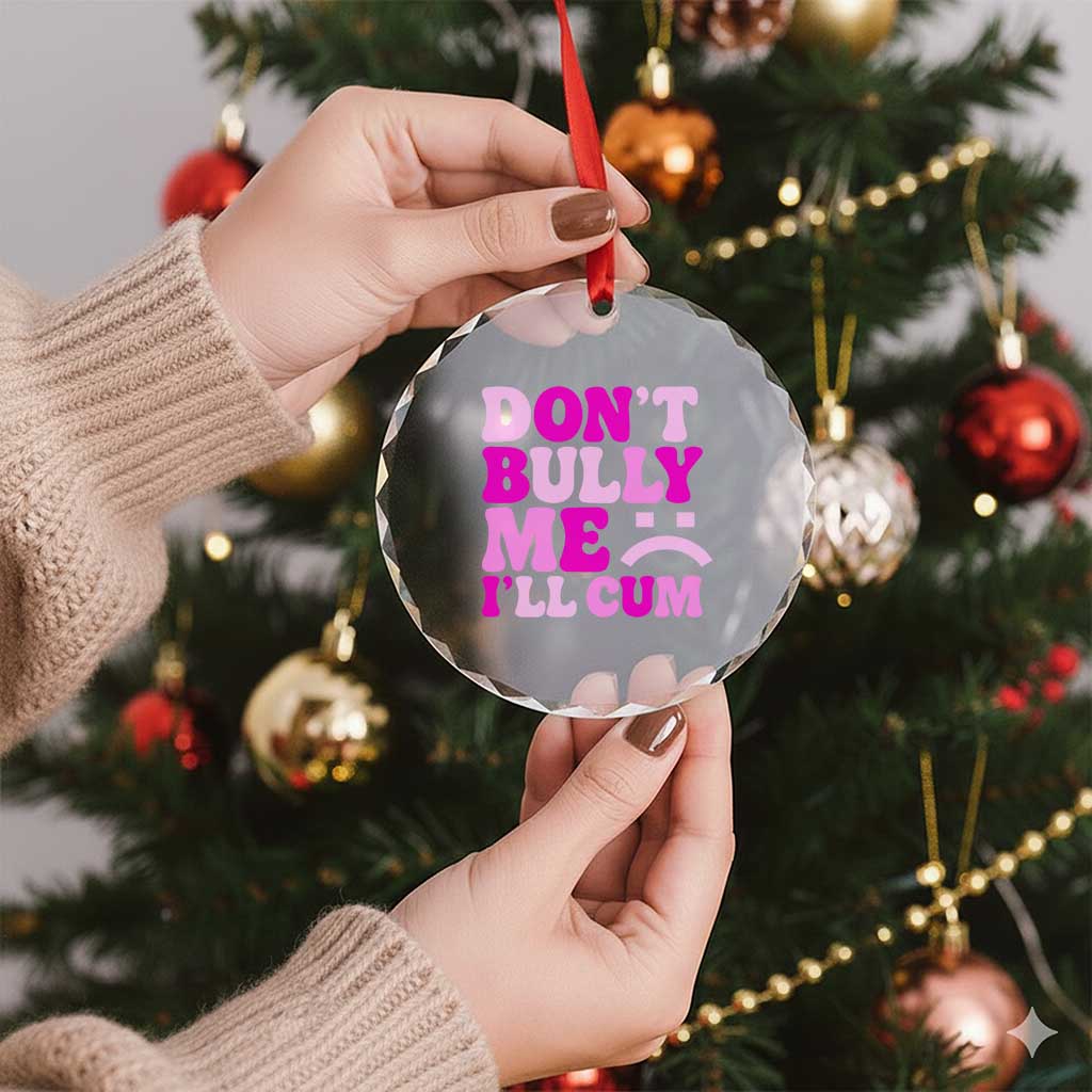 Funny Adult Humor Crystal Glass Ornament Do Not Bully Me I Will Cum TS12 Print Your Wear