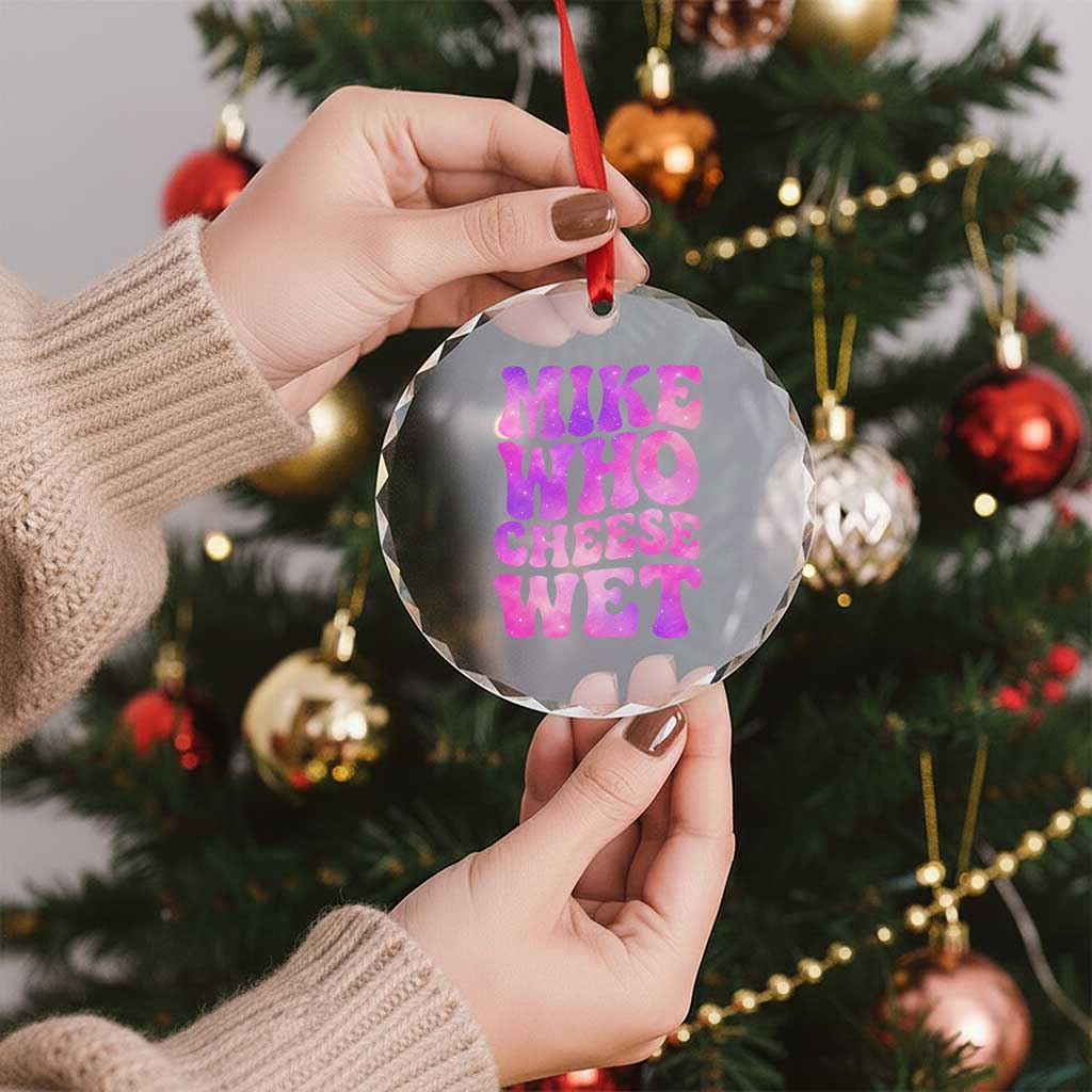 Funny Adult Humor Crystal Glass Ornament Mike Who Cheese Wet TS12 Print Your Wear