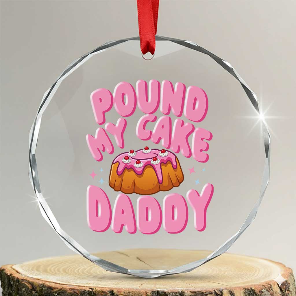 Funny Adult Humor Crystal Glass Ornament Pound My Cake Daddy TS12 Transparent Glass 3'' Circle Print Your Wear
