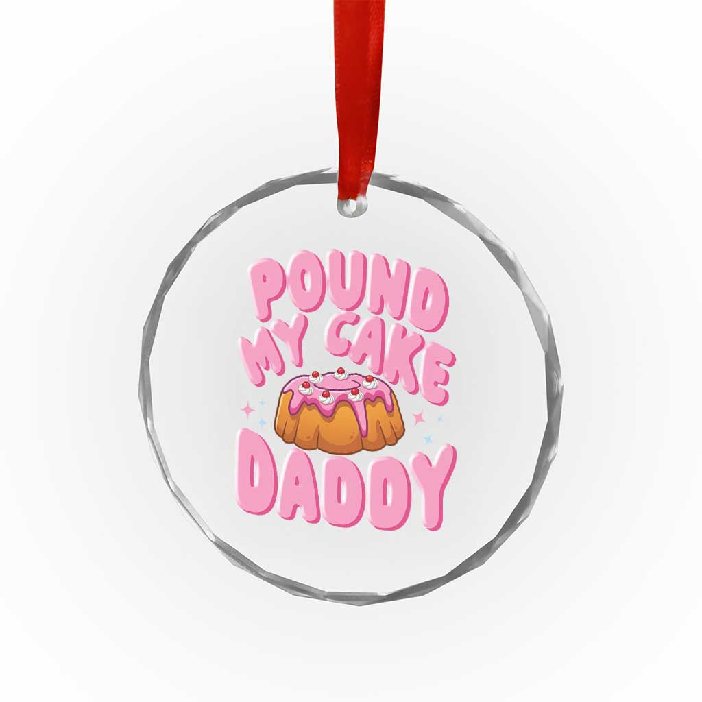 Funny Adult Humor Crystal Glass Ornament Pound My Cake Daddy TS12 Print Your Wear