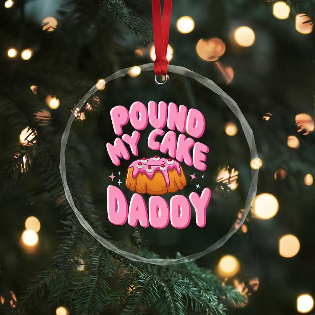 Funny Adult Humor Crystal Glass Ornament Pound My Cake Daddy TS12 Print Your Wear