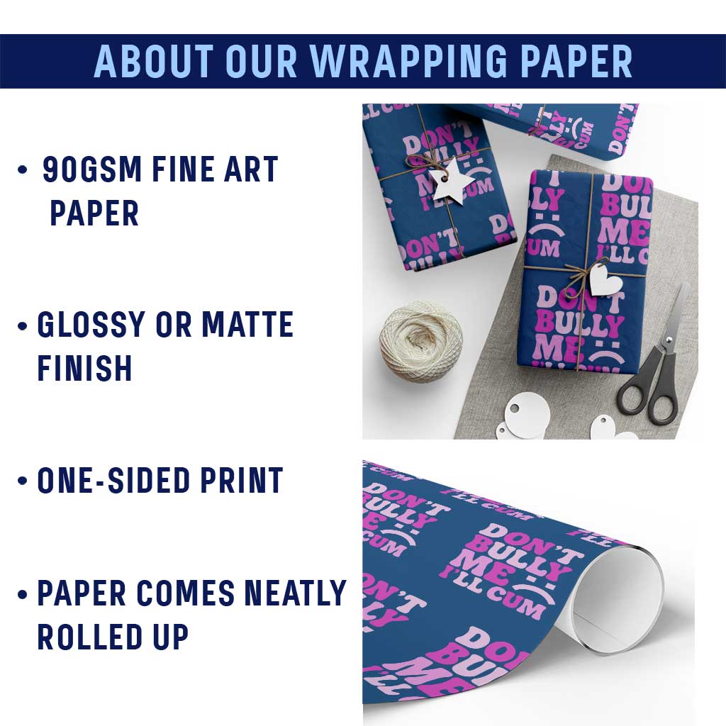 Funny Adult Humor Wrapping Paper Roll Do Not Bully Me I Will Cum TS12 Print Your Wear