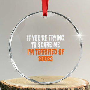Funny Adult Humor Halloween Crystal Glass Ornament If You Are Trying To Scare Me I Am Terrified Of Boobs TS10 Transparent Glass 3'' Circle Print Your Wear