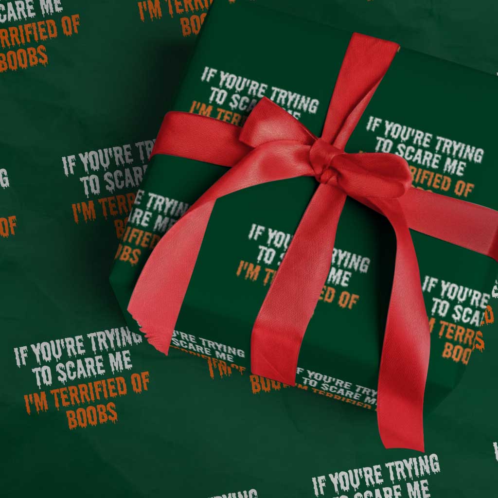 Funny Adult Humor Halloween Wrapping Paper Roll If You Are Trying To Scare Me I Am Terrified Of Boobs TS10 Green Print Your Wear