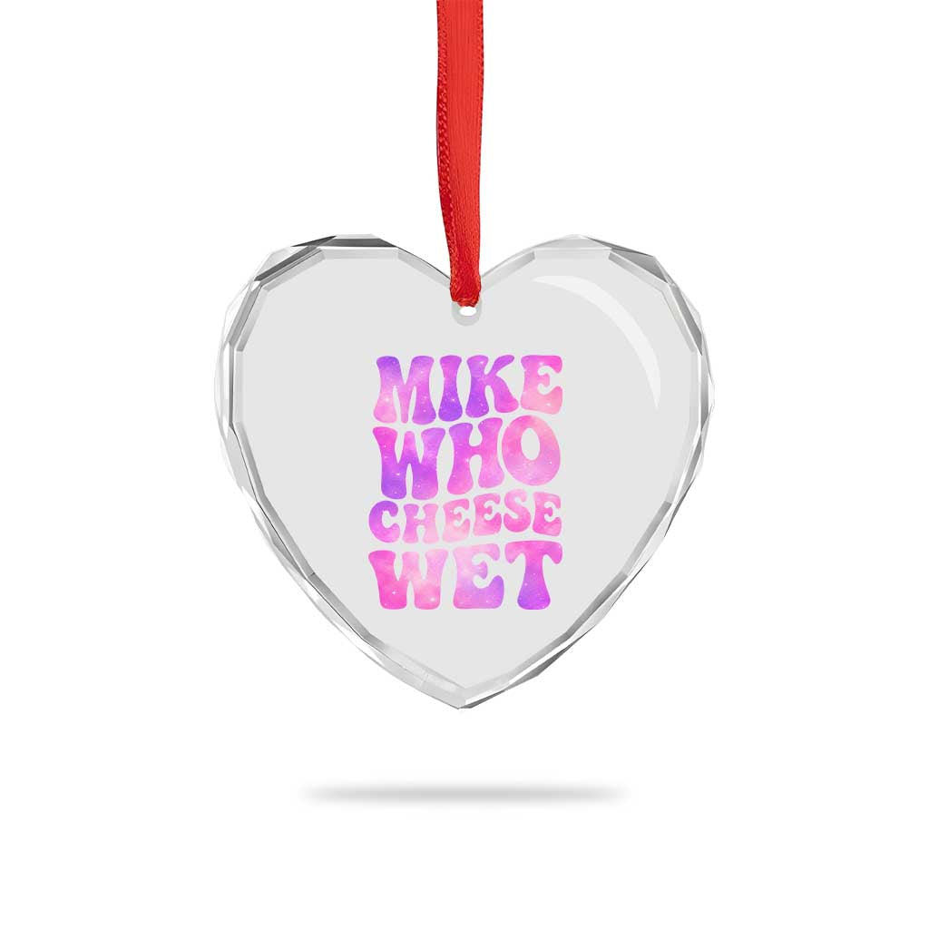 Funny Adult Humor Heart Crystal Glass Ornament Mike Who Cheese Wet