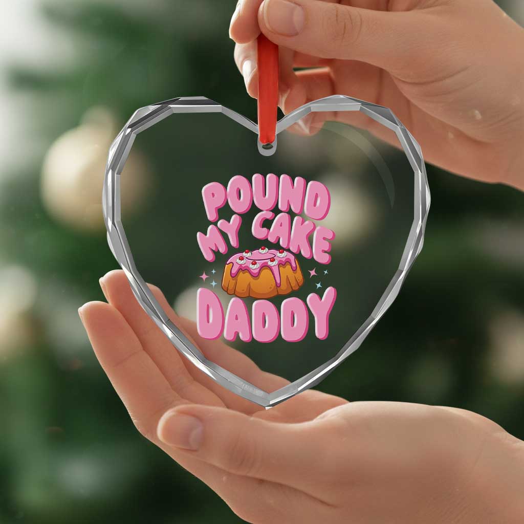 Funny Adult Humor Heart Crystal Glass Ornament Pound My Cake Daddy TS12 Print Your Wear
