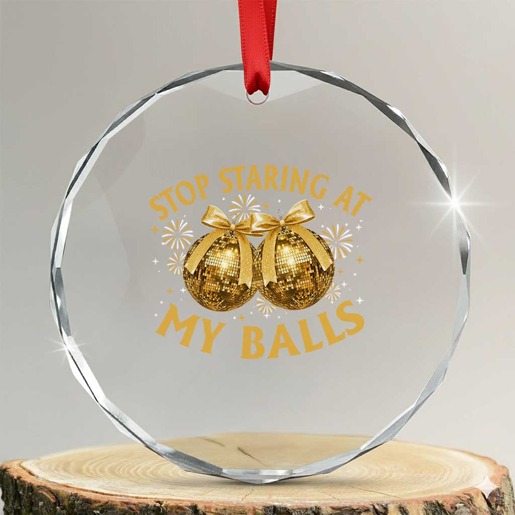 Funny Adult New Years Eve Crystal Glass Ornament Stop Staring At My Balls Golden Disco Ball TS11 Transparent Glass 3'' Circle Print Your Wear