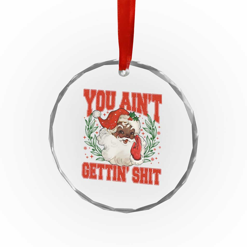 Funny African American Black Santa Christmas Crystal Glass Ornament You Aint Getting Shit Inappropriate Xmas TS11 Print Your Wear