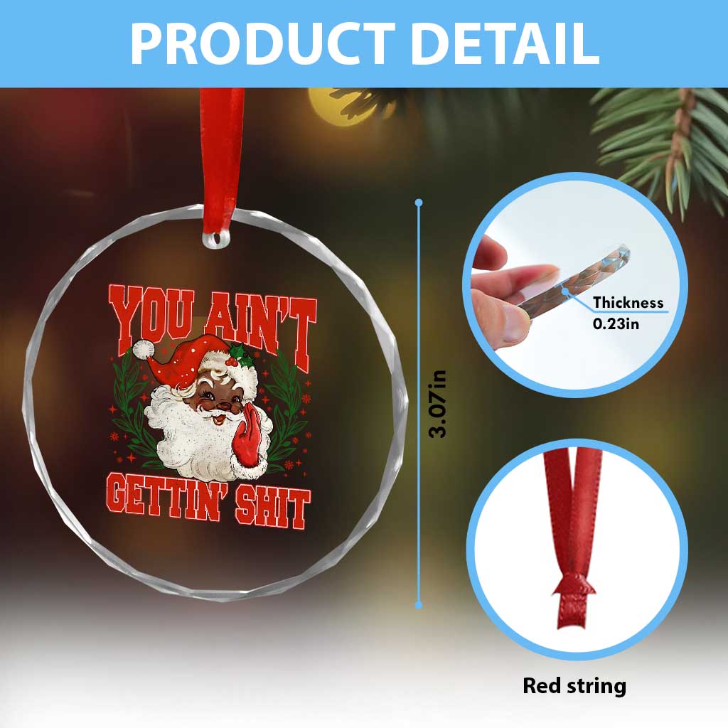 Funny African American Black Santa Christmas Crystal Glass Ornament You Aint Getting Shit Inappropriate Xmas TS11 Print Your Wear