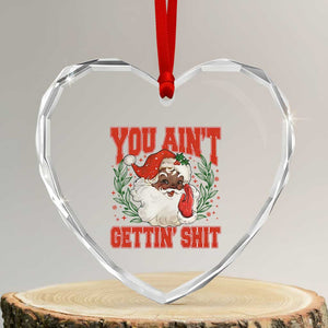 Funny African American Black Santa Christmas Heart Crystal Glass Ornament You Aint Getting Shit Inappropriate Xmas TS11 Transparent Glass 3'' Heart Print Your Wear