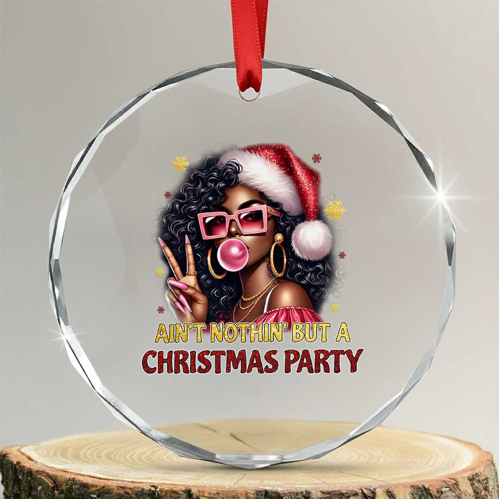 Funny African American Xmas Crystal Glass Ornament Ain't Nothin' But A Xmas Party Black Melanin Santa Girl TS11 Transparent Glass 3'' Circle Print Your Wear