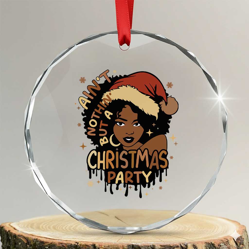 Funny African American Xmas Crystal Glass Ornament Ain't Nothing But A Xmas Party Santa Black Melanin Girl TS11 Transparent Glass 3'' Circle Print Your Wear