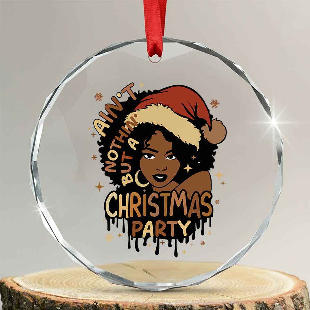 Funny African American Xmas Crystal Glass Ornament Ain't Nothing But A Xmas Party Santa Black Melanin Girl TS11 Transparent Glass 3'' Circle Print Your Wear