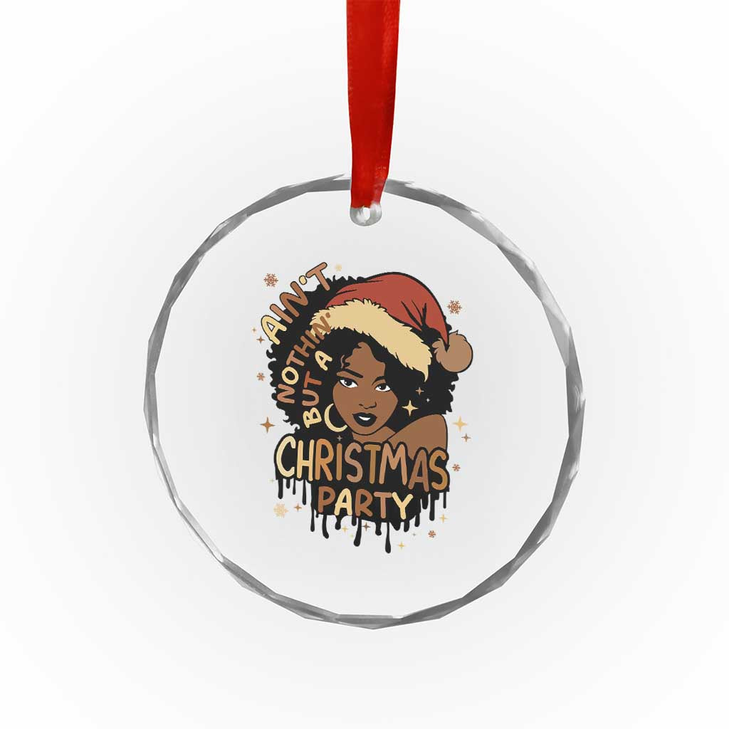 Funny African American Xmas Crystal Glass Ornament Ain't Nothing But A Xmas Party Santa Black Melanin Girl TS11 Print Your Wear